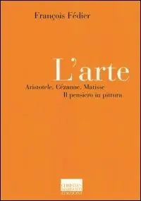 Offerta Lampo L‘ arte. Aristotele, Cézanne, Matisse. Il pensiero in pittura