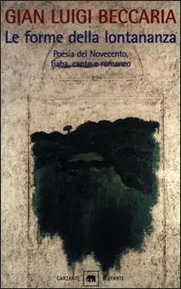 Le forme della lontananza. La variazione e l‘identico nella letteratura colta e popolare. Poesia del Novecento, fiaba, canto e romanzo. Più Venduto