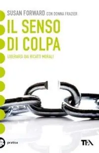 Non Perdere Il senso di colpa. Liberarsi dai ricatti morali