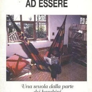 Educare ad essere. Una scuola dalla parte dei bambini Solo Oggi