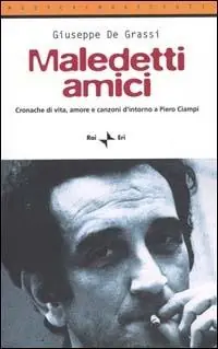 Spedito Oggi Maledetti amici. Cronache di vita, amore e canzoni d‘intorno a Piero Ciampi