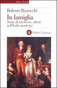 In famiglia. Storie di interessi e affetti nell‘Italia moderna Offerta Del Giorno