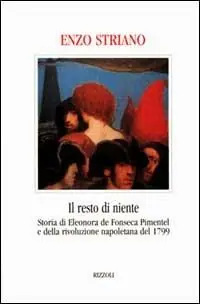 Il resto di niente. Storia di Eleonora de Fonseca Pimentel e della rivoluzione napoletana del 1799 Prezzo Basso