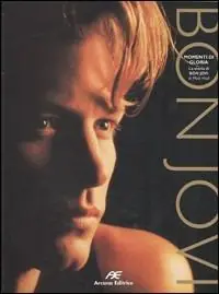 Bon Jovi. Momenti di gloria. La storia di Bon Jovi Offerta Speciale