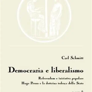 Democrazia e liberalismo. Referendum e iniziativa popolare Hugo Preuss e la dottrina tedesca dello Stato Nuova Collezione