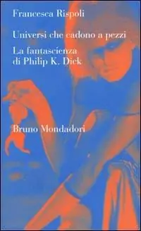 Prezzo Ridotto Universi che cadono a pezzi. La fantascienza di Philip K. Dick