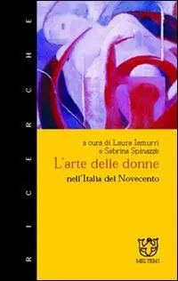 L‘ arte delle donne nell‘Italia del Novecento Direttamente Dal Produttore