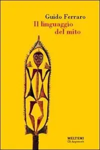 Il linguaggio del mito. Valori simbolici e realtà sociale nelle mitologie primitive Affare