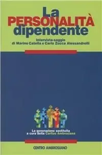 La personalità dipendente. Percorsi di interpretazione e di cura dei fenomeni di dipendenza alla luce della tradizione psicoanalitica Offerta
