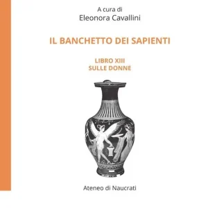 Sconto Il banchetto dei sapienti. Libro 13° Sulle donne