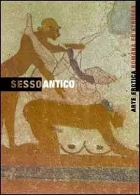 Offerta Speciale Sesso antico. Arte erotica etrusca e romana