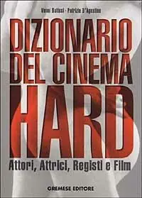 Dizionario del cinema hard. Attori, Attrici, Registi e Film Quantità Limitata