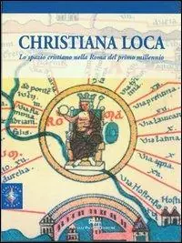 Bestseller Christiana loca. Lo spazio cristiano nella Roma del primo millennio. Vol. 1