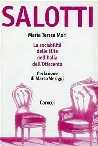 Affare Salotti. La sociabilità delle élite nell‘Italia dell‘Ottocento