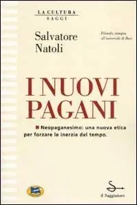 I nuovi pagani. Neopaganesimo una nuova etica per forzare le inerzie del tempo Ultime Pezzi