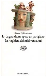 Prezzo Scontato Io, da grande, mi sposo un partigiano. La ringhiera dei miei vent‘anni