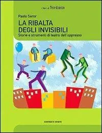 Sconto La ribalta degli invisibili. Storie e strumenti del teatro dell‘oppresso