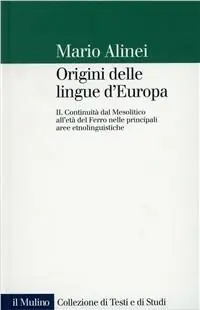 Origini delle lingue d‘Europa. Vol. 2 Continuità dal mesolitico all‘Età del ferro nelle principali aree etnolinguistiche. Saldi