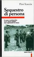 Sequestro di persona. Il caso Lombardini e la «Zona grigia» dei rapimenti in Italia Compra Online