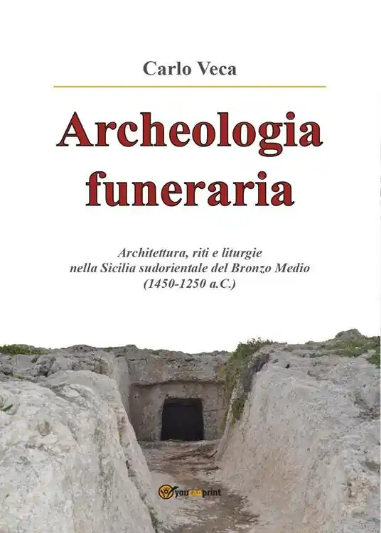 Consegna Rapida Archeologia funeraria. Architettura riti e liturgie nella Sicilia sudorientale del Bronzo medio (1450-1250 a.C.)