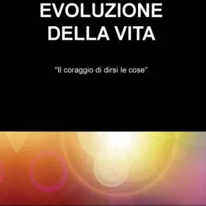 Evoluzione della vita. «Il coraggio di dirsi le cose» Miglior Prezzo