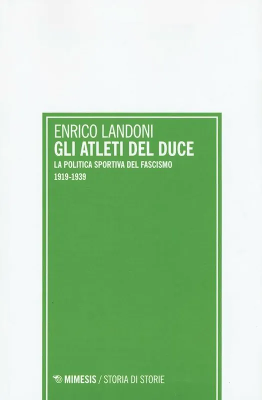 Gli atleti del duce. La politica sportiva del fascismo 1919-1939 Popolare