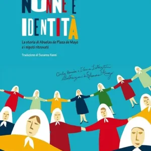 Nonne e identità. La storia di Abuelas de Plaza de Mayo e i nipoti ritrovati. Ediz. per la scuola Non Perdere