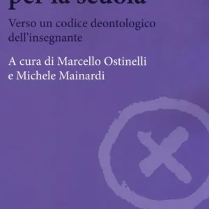 Un‘etica per la scuola. Verso un codice deontologico dell‘insegnante Ordina Subito