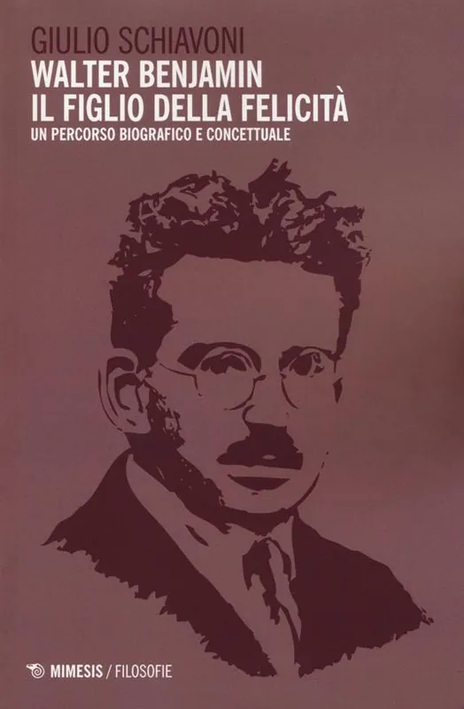 Walter Benjamin il figlio della felicità. Un percorso biografico e concettuale Economico