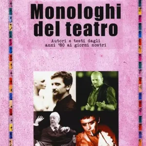 Popolare Monologhi del teatro. Autori e testi dagli anni ‘80 ai giorni nostri