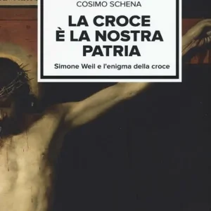 Vendita Finale La croce è la nostra patria. Simone Weil e l‘enigma della croce