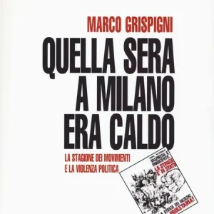 Consegna Rapida Quella sera a Milano era caldo. La stagione dei movimenti e la violenza politica