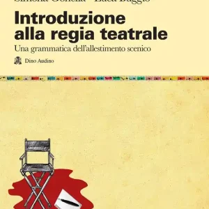 Introduzione alla regia teatrale. Una grammatica dell‘allestimento scenico ad uso di registi in formazione Non Perdere