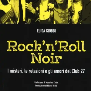 Rock ‘n‘ roll noir. I misteri, le relazioni e gli amori del Club 27 Super Prezzo