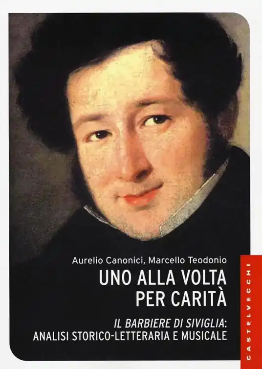 Uno alla volta per carità. «Il barbiere di Siviglia» analisi storico-letteraria e musicale. Ediz. illustrata Novità