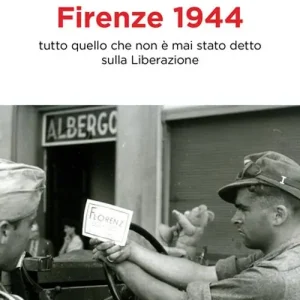 Professionale Firenze 1944. Tutto quello che non è mai stato detto sulla Liberazione