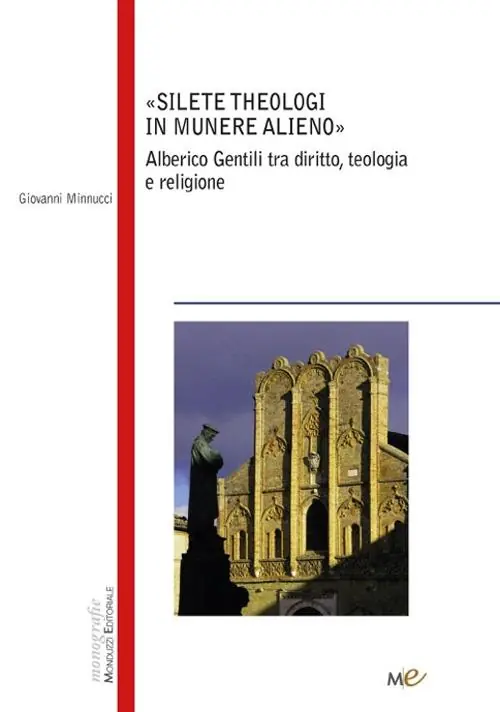 Silete Theologi in munere alieno. Alberico Gentili tra diritto, teologia e religione Compra Online