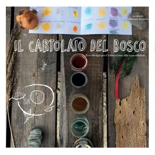 Nuovo Arrivo Il cartolaio del bosco. Ecodesign per l‘educazione alla sostenibilità