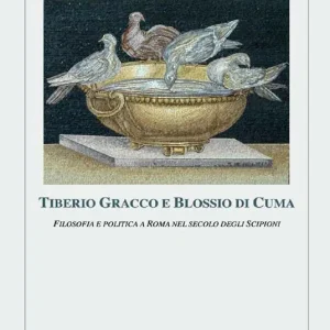 Tiberio Gracco e Blossio di Cuma. Filosofia e politica a Roma nel secolo degli Scipioni Solo Oggi