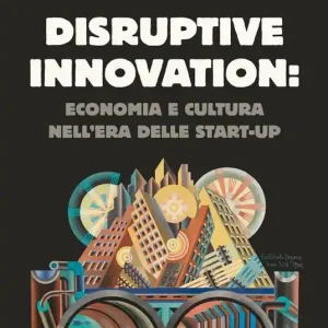 Saldi Disruptive innovation economia e cultura nell‘era delle start-up