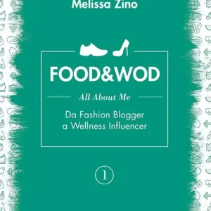 Food&Wod. Vol. 1 All about me. Da fashion blogger a wellness influencer Ordina Subito