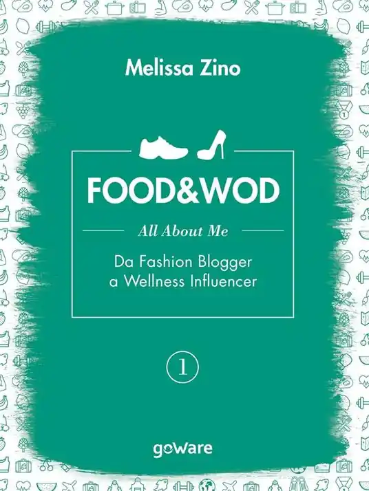 Food&Wod. Vol. 1 All about me. Da fashion blogger a wellness influencer Ordina Subito