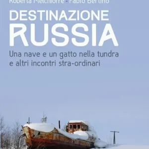 Prezzo Di Fabbrica Destinazione Russia. Una nave e un gatto nella tundra e altri incontri stra-ordinari