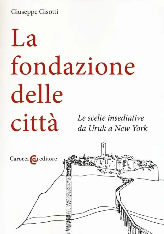 La fondazione delle città. Le scelte insediative da Uruk a New York Vendita Finale