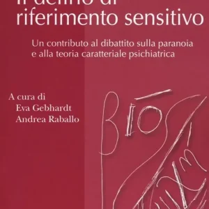 Il delirio di riferimento sensitivo. Un contributo al dibattito sulla paranoia e alla teoria psichiatrica Vendita Finale