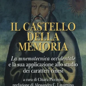 Il castello della memoria. La mnemotecnica occidentale e la sua applicazione allo studio dei caratteri cinesi Offerta Speciale
