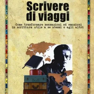 Ultima Occasione Scrivere di viaggi. Come trasformare sensazioni ed emozioni in scrittura utile a se stessi e agli altri