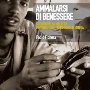 Promozione Ammalarsi di benessere. Scenari della malattia e pratiche del mutamento in Etiopia