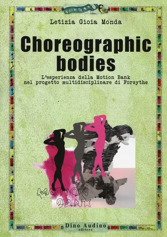 Compra Adesso Choreographic bodies. L‘esperienza della Motion Bank nel progetto multidisciplinare di Forsythe