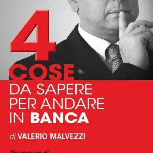 Promo Stagionale Quattro cose da sapere per andare in banca. Tecniche per ottenere finanziamenti e accedere al mercato del credito, per le piccole e medie imprese (PMI)
